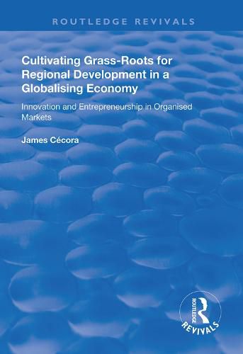 Cover image for Cultivating Grass-Roots for Regional Development in a Globalising Economy: Innovation and Entrepreneurship in Organised Markets
