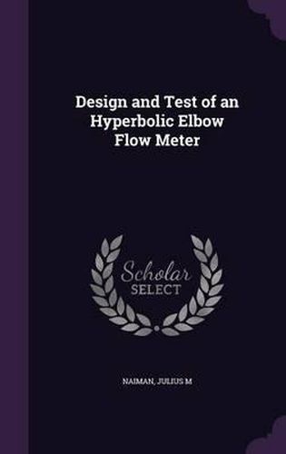 Cover image for Design and Test of an Hyperbolic Elbow Flow Meter