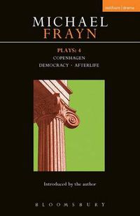 Cover image for Frayn Plays: 4: Copenhagen; Democracy; Afterlife