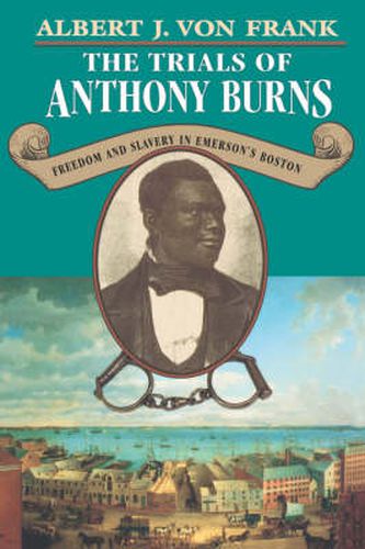 Cover image for The Trials of Anthony Burns: Freedom and Slavery in Emerson's Boston