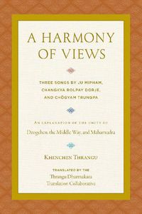 Cover image for A Harmony of Views: Three Songs by Ju Mipham, Changkya Rolpay Dorje, and Choegyam Trungpa