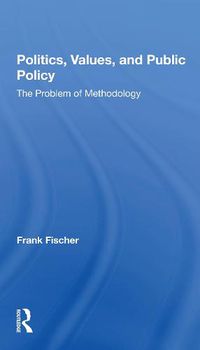 Cover image for Politics, Values, and Public Policy: The Problem of Methodology