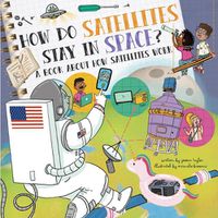 Cover image for How Do Satellites Stay in Space?: A Book about How Satellites Work