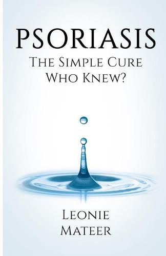 Cover image for Psoriasis: The Simple Cure - Who Knew?