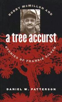 Cover image for A Tree Accurst: Bobby McMillon and Stories of Frankie Silver