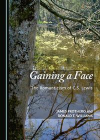 Cover image for Gaining a Face: The Romanticism of C.S. Lewis