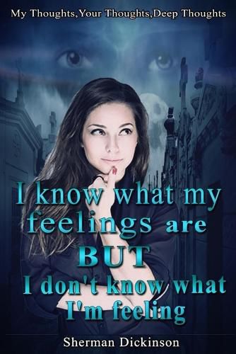 Cover image for I Know What My Feelings Are, But?i Don?t Know What I?m Feeling.