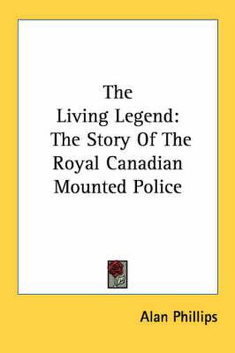 The Living Legend: The Story of the Royal Canadian Mounted Police