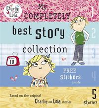 Cover image for Charlie and Lola: My Completely Best Story Collection