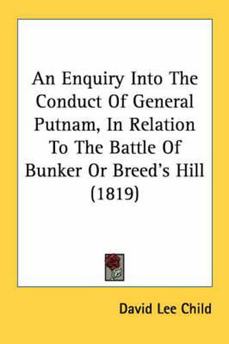Cover image for An Enquiry Into the Conduct of General Putnam, in Relation to the Battle of Bunker or Breed's Hill (1819)