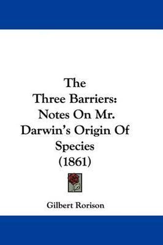 Cover image for The Three Barriers: Notes On Mr. Darwin's Origin Of Species (1861)