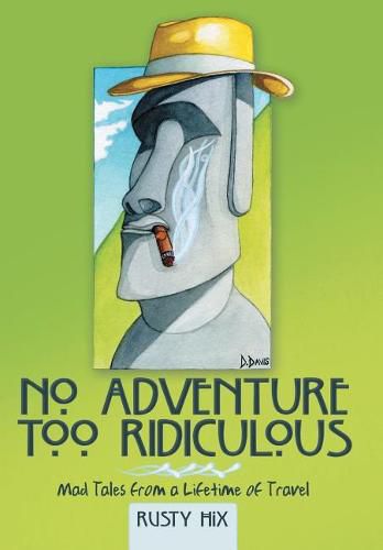 Cover image for No Adventure Too Ridiculous: Mad Tales from a Lifetime of Travel