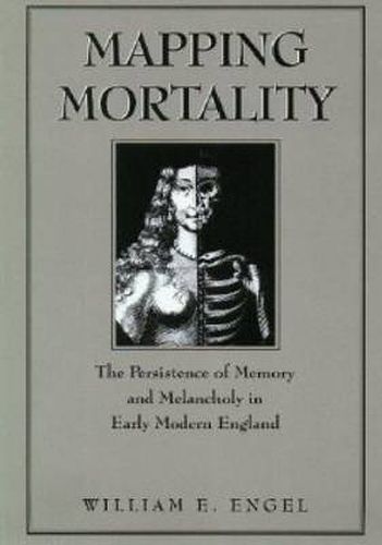 Mapping Mortality: The Persistence of Memory and Melancholy in Early Modern England