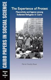 Cover image for THE EXPERIENCE OF PROTEST: Masculinity and Agency Among Sudanese Refugees in Cairo