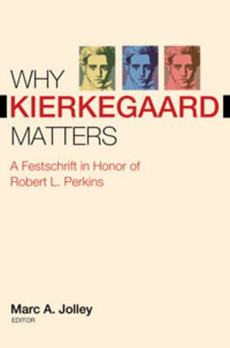 Cover image for Why Kierkegaard Matters: A Festschrift in Honor of Robert L. Perkins