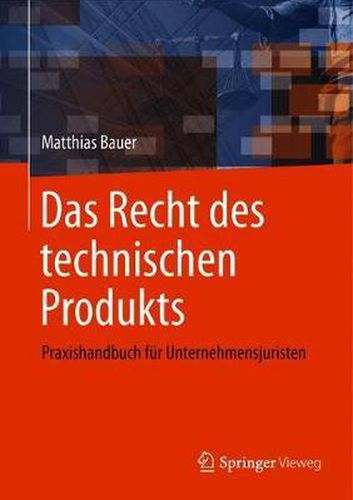 Cover image for Das Recht des technischen Produkts: Praxishandbuch fur Unternehmensjuristen