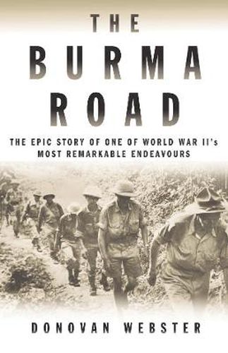 Cover image for The Burma Road: The Epic Story of One of World War II's Most Remarkable Endeavours