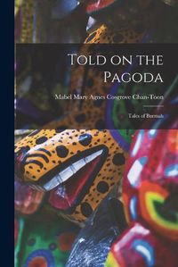 Cover image for Told on the Pagoda: Tales of Burmah