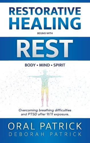 Cover image for Restorative Healing Begins with Rest: Overcoming Breathing Difficulties and Ptsd After 9/11 Exposure