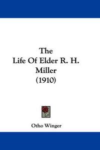 Cover image for The Life of Elder R. H. Miller (1910)