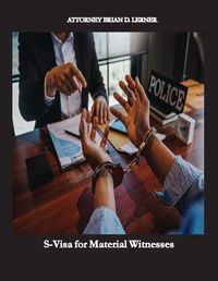 Cover image for S-Visa for Material Witnesses: Getting a Work Permit and Legal Status by Being a Material Witness