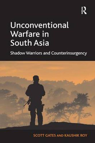 Cover image for Unconventional Warfare in South Asia: Shadow Warriors and Counterinsurgency