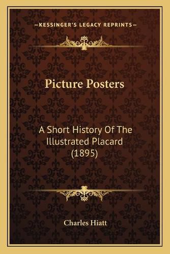 Cover image for Picture Posters: A Short History of the Illustrated Placard (1895)