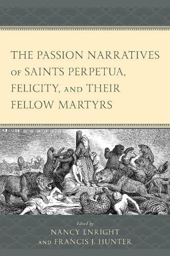 Cover image for The Passion Narratives of Saints Perpetua, Felicity, and Their Fellow Martyrs