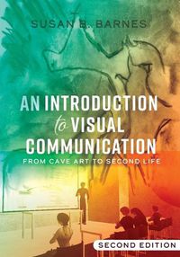 Cover image for An Introduction to Visual Communication: From Cave Art to Second Life (2nd edition)
