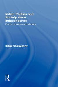 Cover image for Indian Politics and Society since Independence: Events, Processes and Ideology