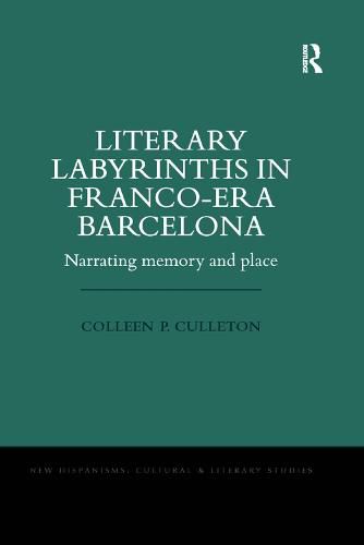 Cover image for Literary Labyrinths in Franco-Era Barcelona: Narrating Memory and Place