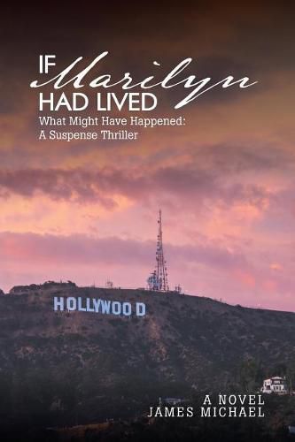 Cover image for If Marilyn Had Lived: What Might Have Happened: A Suspense Thriller