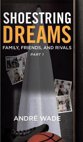 Shoestring Dreams: Part 1: Family, Friends, and Rivals