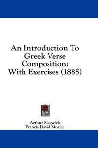 Cover image for An Introduction to Greek Verse Composition: With Exercises (1885)