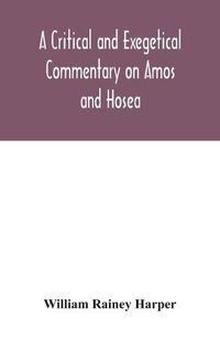 Cover image for A critical and exegetical commentary on Amos and Hosea