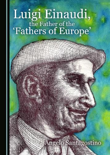 Cover image for Luigi Einaudi, the Father of the 'Fathers of Europe