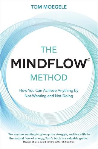 Cover image for The MINDFLOW (c) Method: How You Can Achieve Anything by Not-Wanting and Not-Doing