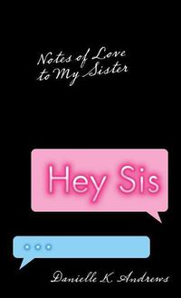 Cover image for Hey Sis: Notes of Love to My Sister