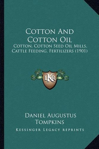 Cover image for Cotton and Cotton Oil: Cotton, Cotton Seed Oil Mills, Cattle Feeding, Fertilizers (1901)