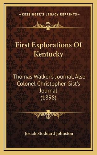 First Explorations of Kentucky: Thomas Walker's Journal, Also Colonel Christopher Gist's Journal (1898)