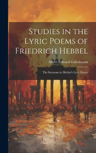 Studies in the Lyric Poems of Friedrich Hebbel