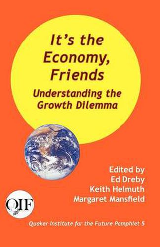 Cover image for It's the Economy, Friends: Understanding the Growth Dilemma