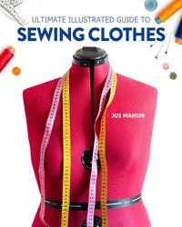 Cover image for Ultimate Illustrated Guide to Sewing Clothes: A Complete Course on Making Clothing for Fit and Fashion