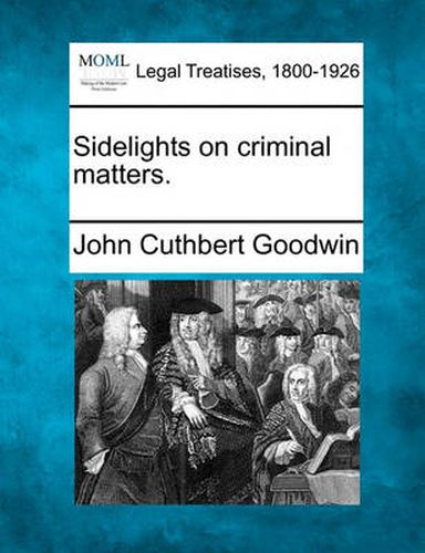 Sidelights on Criminal Matters.