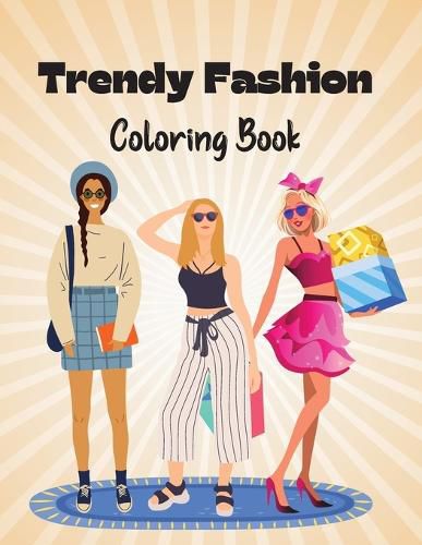 Cover image for Trendy Fashion Coloring Book: Stylish Fashion Outfits to Color for Girls and Teens