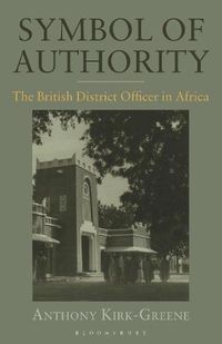 Cover image for Symbol of Authority: The British District Officer in Africa