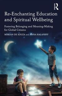 Cover image for Re-Enchanting Education and Spiritual Wellbeing: Fostering Belonging and Meaning-Making for Global Citizens