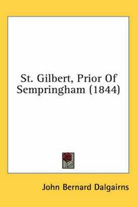 Cover image for St. Gilbert, Prior of Sempringham (1844)