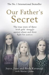 Cover image for Our Father's Secret: The true story of three Irish girls' struggle against abuse and their fight for justice