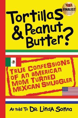 Cover image for Tortillas & Peanut Butter: True Confessions of an American Mom Turned Mexican Smuggler